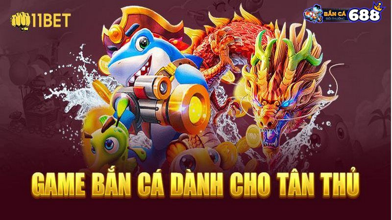 Game bắn cá tại 11bet mang đến trải nghiệm khó quên cho mọi người