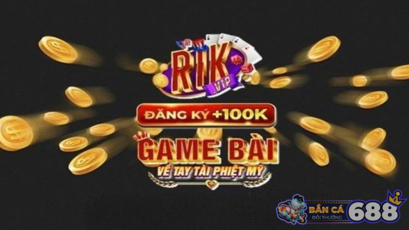 Đăng ký Rikvip nhận ngay 100k trải nghiệm miễn phí